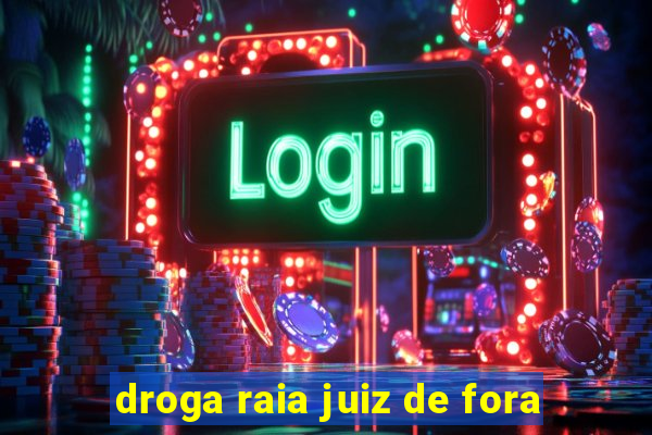 droga raia juiz de fora